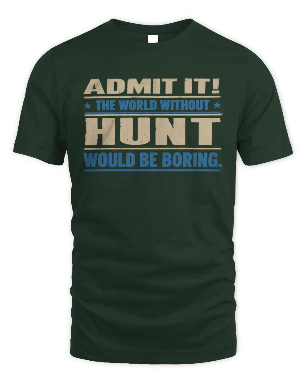 HUNT TP68-K2-968 – Personalized Funny Quote Apparel “The World Without NAME Would Be Boring” - Unisex Standard T-Shirt - Forest Green
