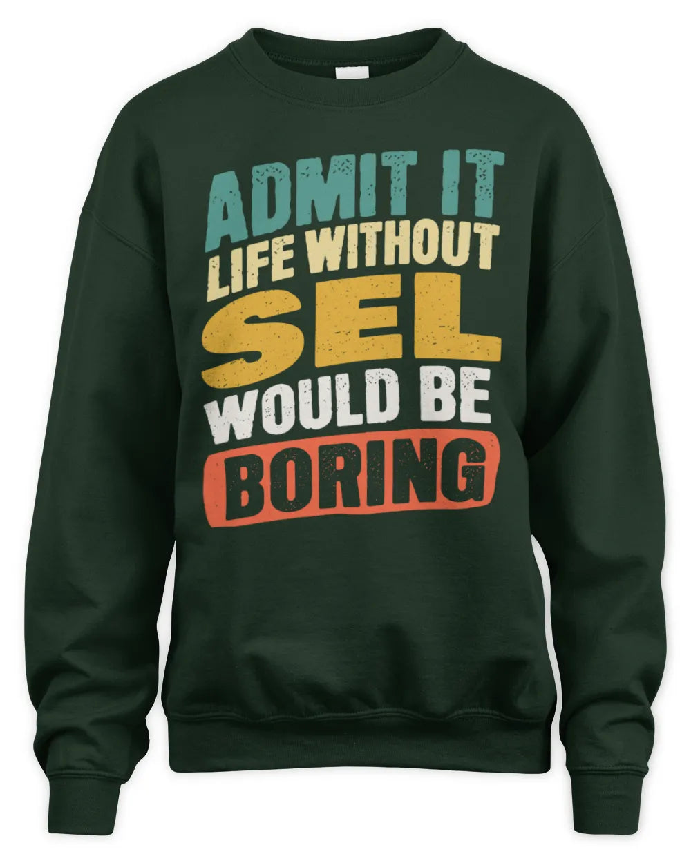SEL TP88-K4-229
Personalized Funny Quote Apparel “Life Without NAME Would Be Boring” - Unisex Sweatshirt - Forest Green