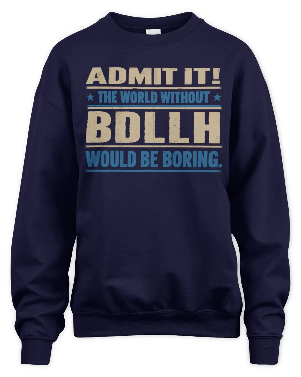 BDLLH TP68-K2-968 – Personalized Funny Quote Apparel “The World Without NAME Would Be Boring” - Unisex Sweatshirt - Navy