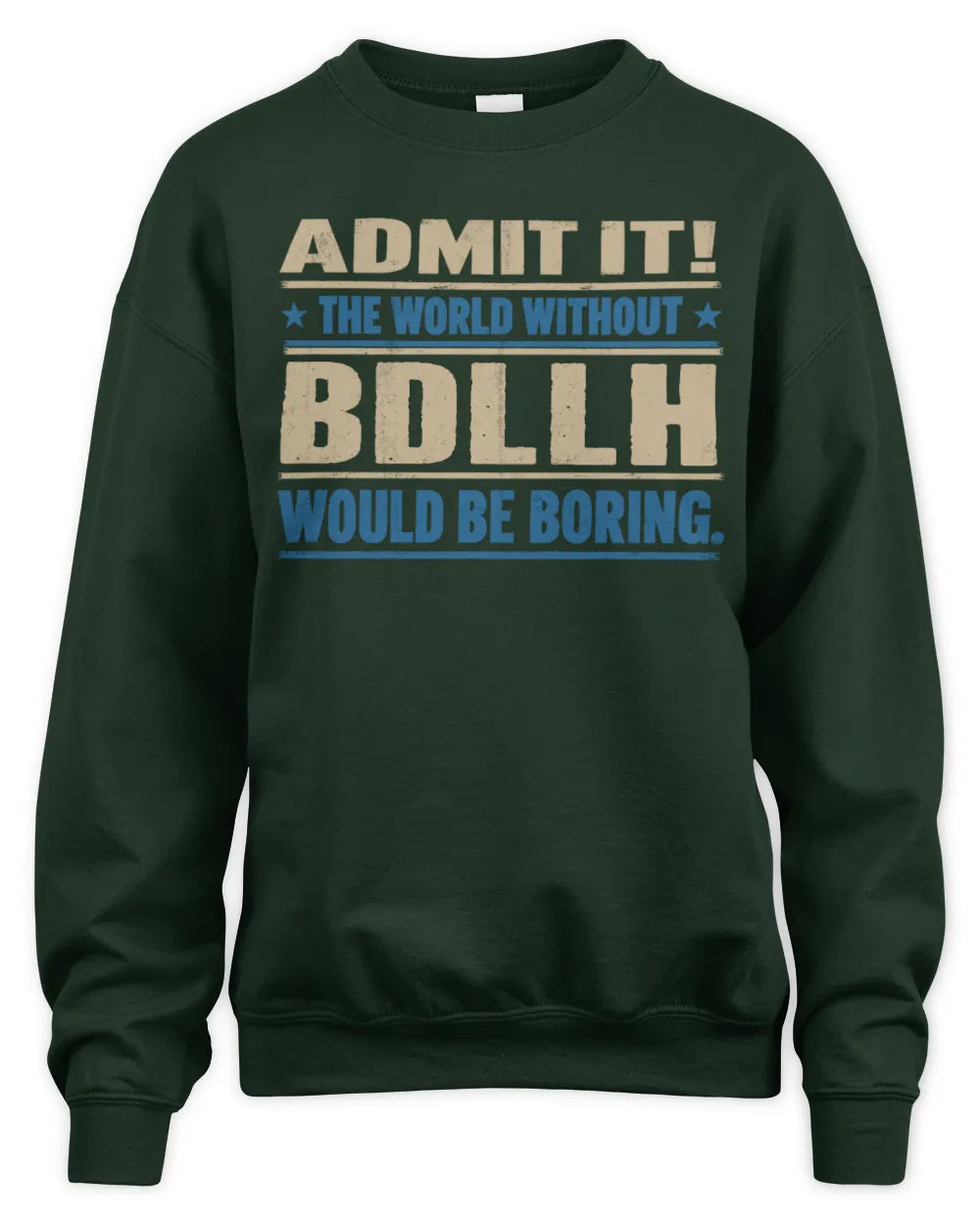BDLLH TP68-K2-968 – Personalized Funny Quote Apparel “The World Without NAME Would Be Boring” - Unisex Sweatshirt - Forest Green