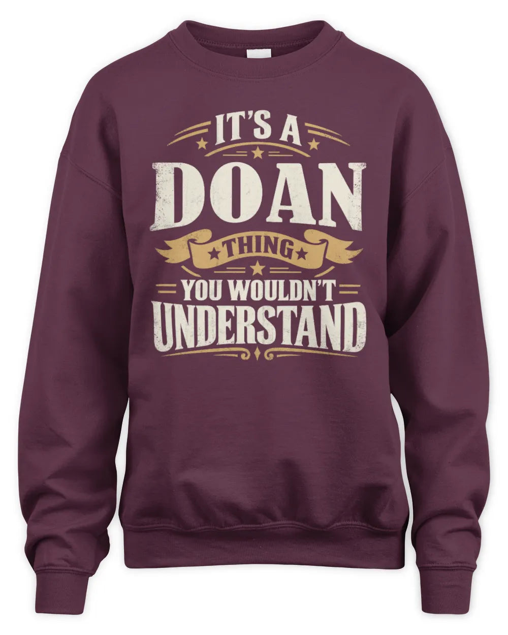 DOAN P08 TH51 - Personalized “It’s a/an [NAME] Thing – You Wouldn’t Understand” Shirt - Unisex Sweatshirt - Maroon