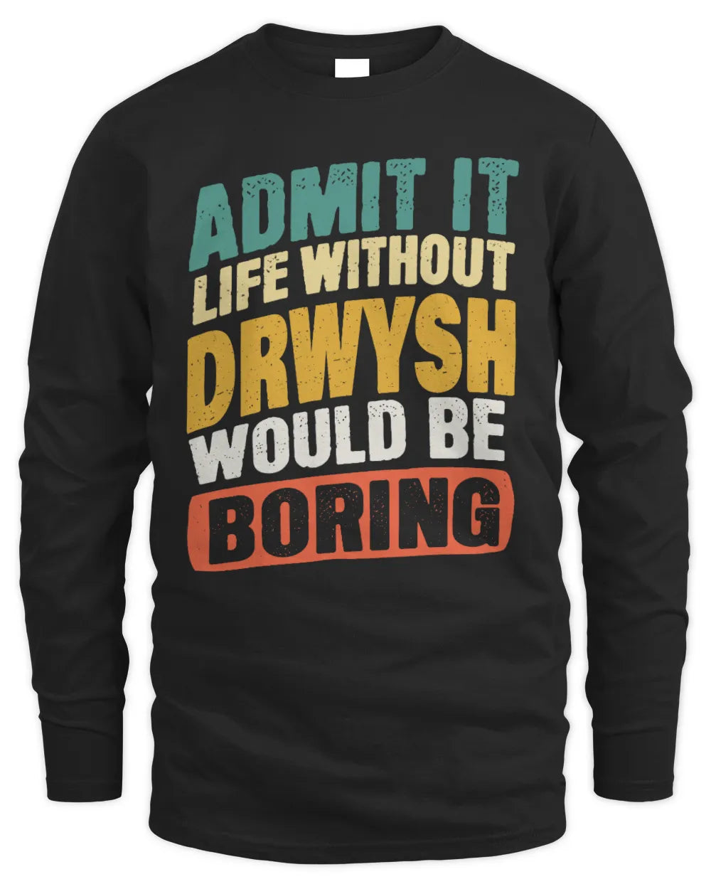 DRWYSH TP88-K4-229
Personalized Funny Quote Apparel “Life Without NAME Would Be Boring” - Men's Long Sleeved T-Shirt - Black