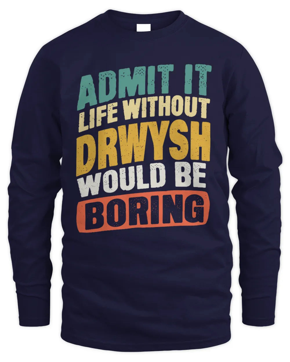 DRWYSH TP88-K4-229
Personalized Funny Quote Apparel “Life Without NAME Would Be Boring” - Men's Long Sleeved T-Shirt - Navy