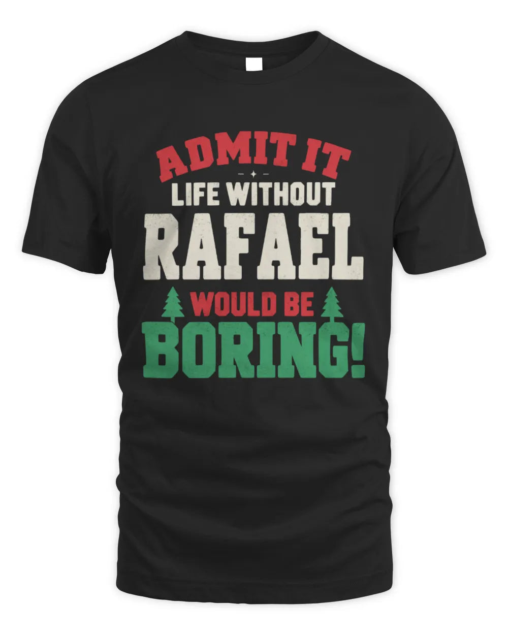 RAFAEL P5 TH08 Christmas T-Shirt – “Life Without NAME Would Be Boring” - Unisex Standard T-Shirt - Black