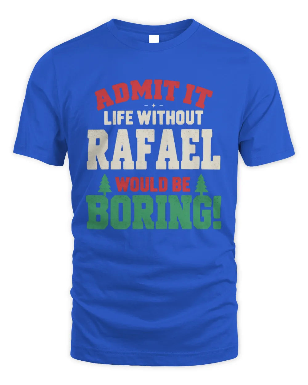 RAFAEL P5 TH08 Christmas T-Shirt – “Life Without NAME Would Be Boring” - Unisex Standard T-Shirt - Royal