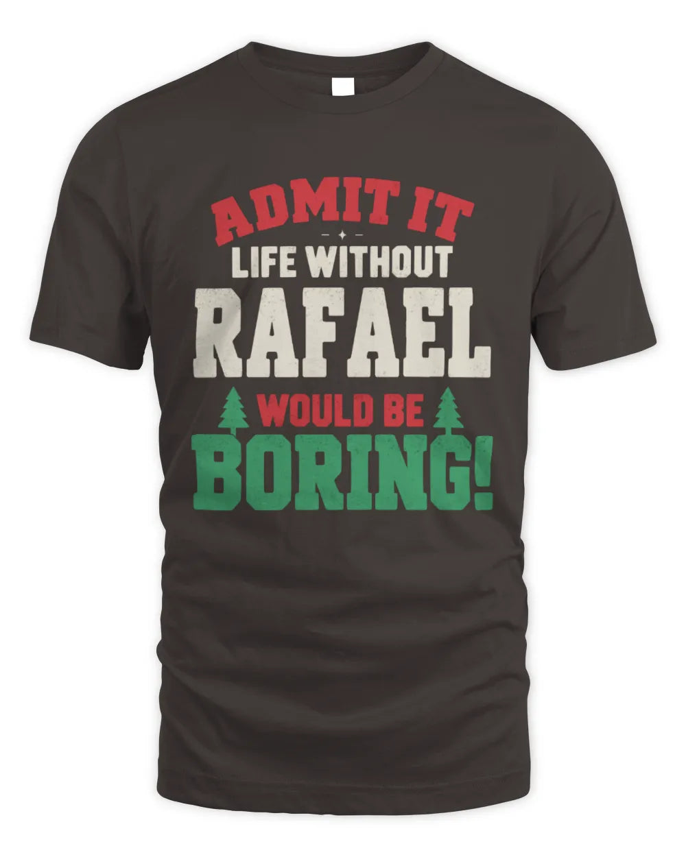 RAFAEL P5 TH08 Christmas T-Shirt – “Life Without NAME Would Be Boring” - Unisex Standard T-Shirt - Dark Chocolate