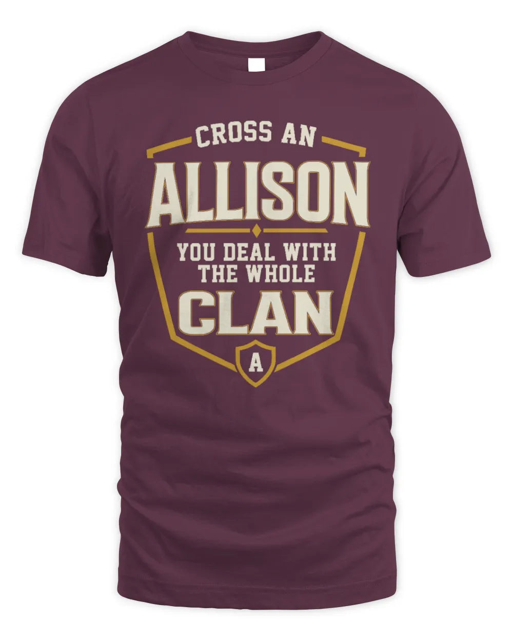 ALLISON NT1-K008 Cross A/An NAME, You Deal With the Whole Clan | Personalized Vintage T-Shirt - Unisex Standard T-Shirt - Maroon