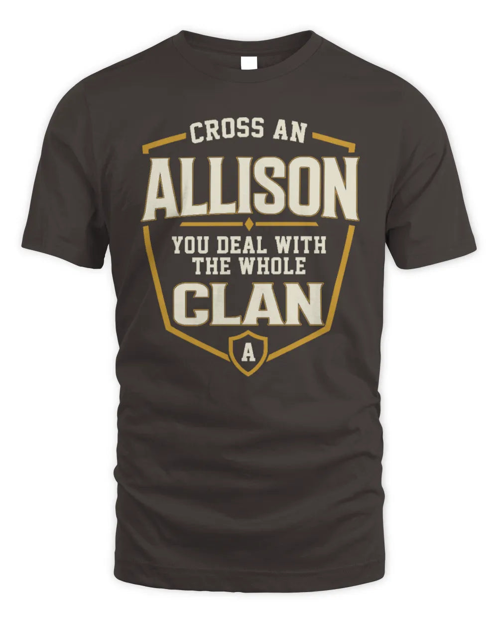 ALLISON NT1-K008 Cross A/An NAME, You Deal With the Whole Clan | Personalized Vintage T-Shirt - Unisex Standard T-Shirt - Dark Chocolate