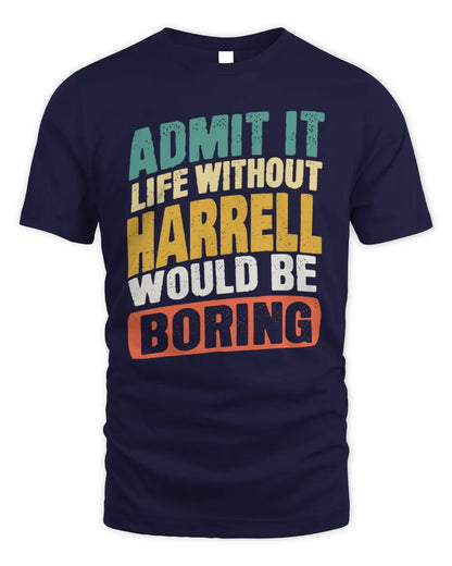 HARRELL TP88-K4-229
Personalized Funny Quote Apparel “Life Without NAME Would Be Boring” - Unisex Standard T-Shirt - Navy