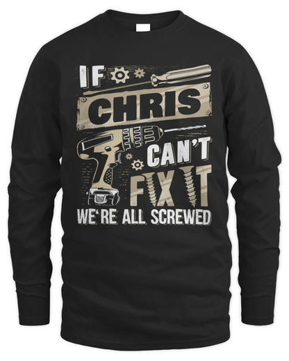 CHRIS TX03 P02 - Personalized Handyman Mechanic Shirt “If NAME Can’t Fix It, We’re All Screwed” - Men's Long Sleeved T-Shirt - Black