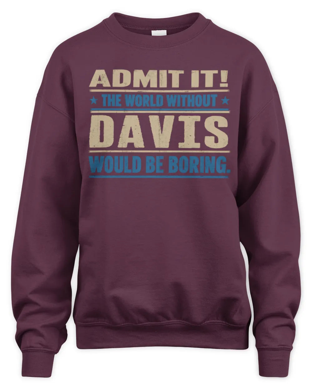 DAVIS TP68-K2-968 – Personalized Funny Quote Apparel “The World Without NAME Would Be Boring” - Unisex Sweatshirt - Maroon