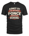 PONCE P4 KT003 Personalized Funny Quote Apparel “Life Without NAME Would Be Boring”