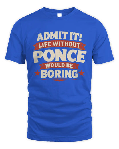 PONCE P4 KT003 Personalized Funny Quote Apparel “Life Without NAME Would Be Boring” - Unisex Standard T-Shirt - Royal