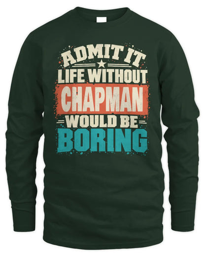 CHAPMAN P02-TH11-226 Personalized Admit It Life Without [Name] Would Be Boring T-Shirt - Custom Name Funny Gift - Men's Long Sleeved T-Shirt - Forest Green