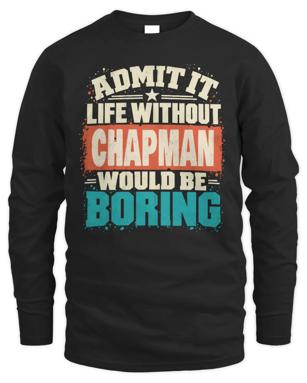 CHAPMAN P02-TH11-226 Personalized Admit It Life Without [Name] Would Be Boring T-Shirt - Custom Name Funny Gift - Men's Long Sleeved T-Shirt - Black