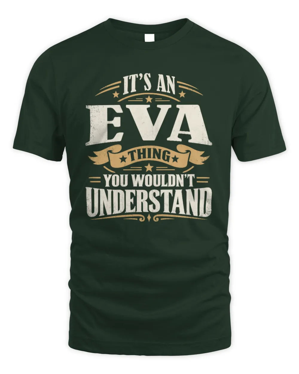 EVA P08 TH51 - Personalized “It’s a/an [NAME] Thing – You Wouldn’t Understand” Shirt - Unisex Standard T-Shirt - Forest Green