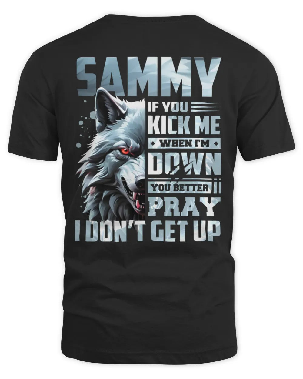 SAMMY AP62-K4-666 - Personalized Fierce Wolf Quote Apparel “If You Kick Me When I’m Down, You Better Pray I Don’t Get Up”
