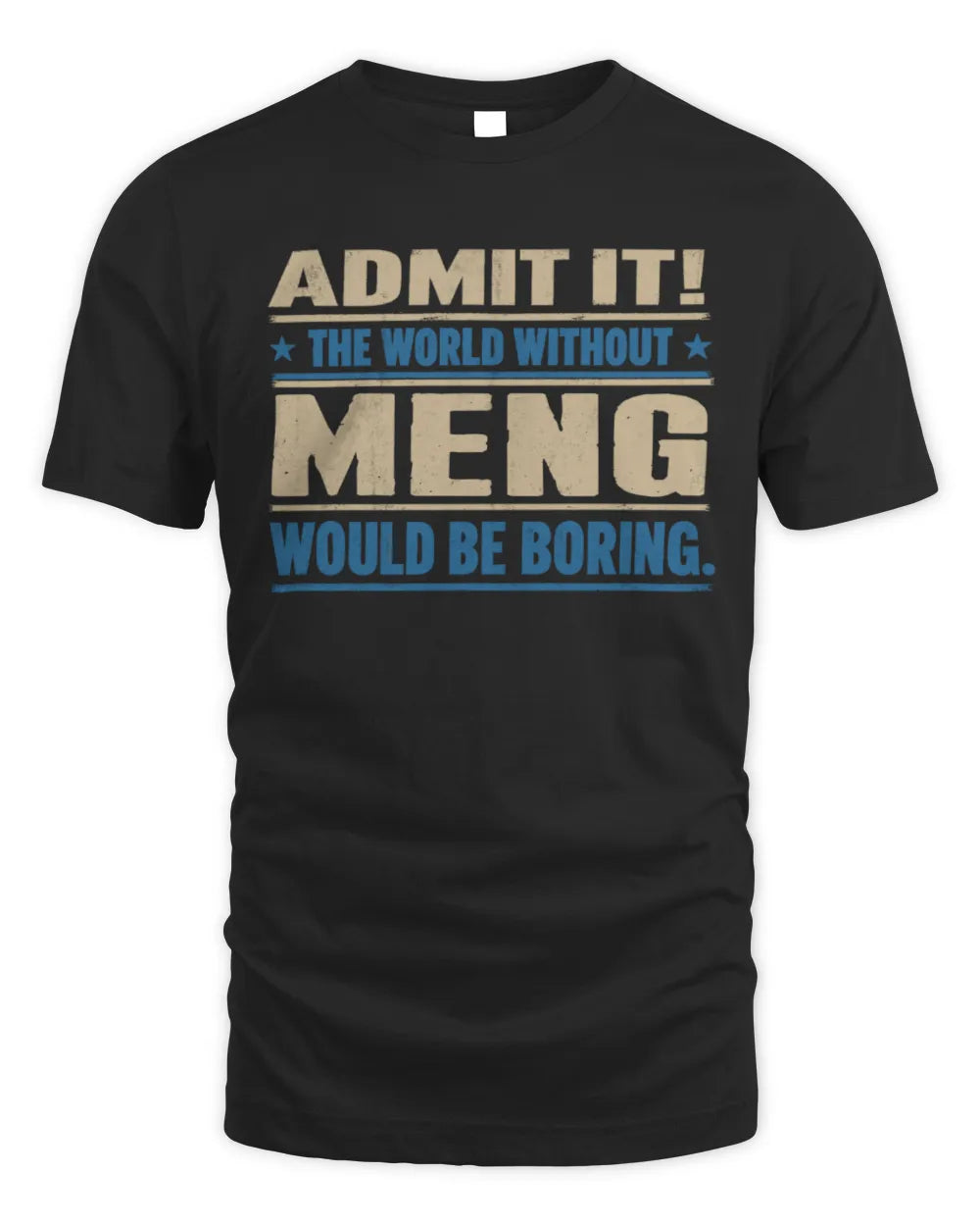 MENG TP68-K2-968 – Personalized Funny Quote Apparel “The World Without NAME Would Be Boring”
