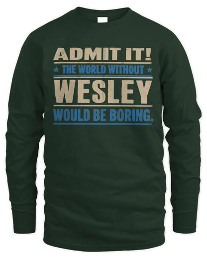 WESLEY TP68-K2-968 – Personalized Funny Quote Apparel “The World Without NAME Would Be Boring” - Men's Long Sleeved T-Shirt - Forest Green