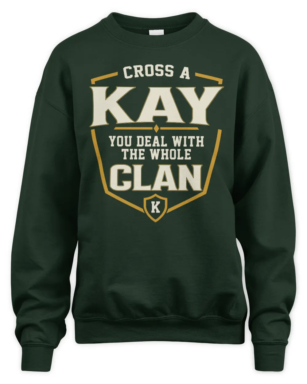 KAY NT1-K008 Cross A/An NAME, You Deal With the Whole Clan | Personalized Vintage T-Shirt - Unisex Sweatshirt - Forest Green
