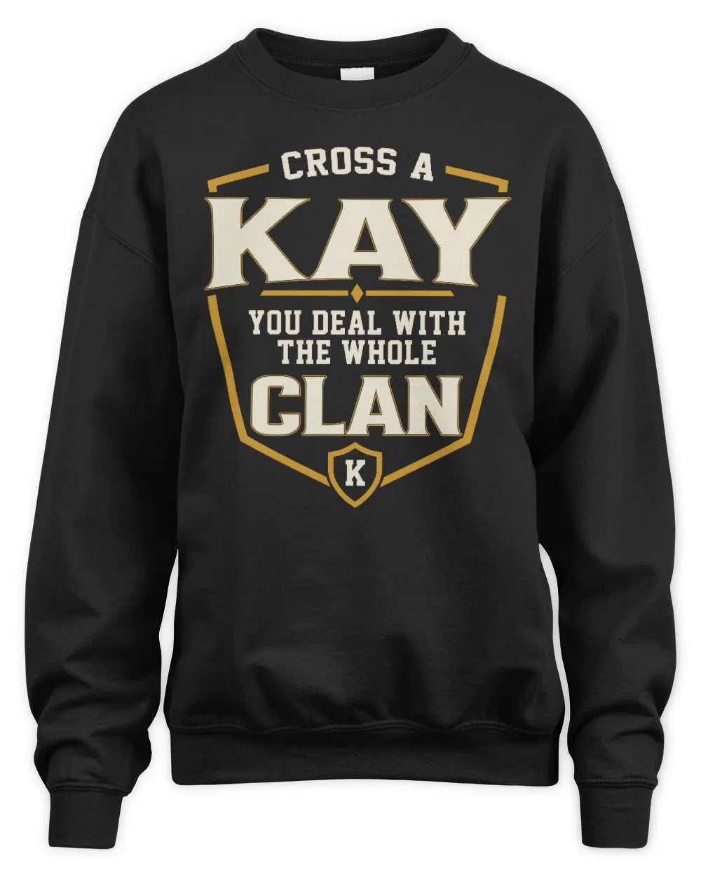 KAY NT1-K008 Cross A/An NAME, You Deal With the Whole Clan | Personalized Vintage T-Shirt - Unisex Sweatshirt - Black