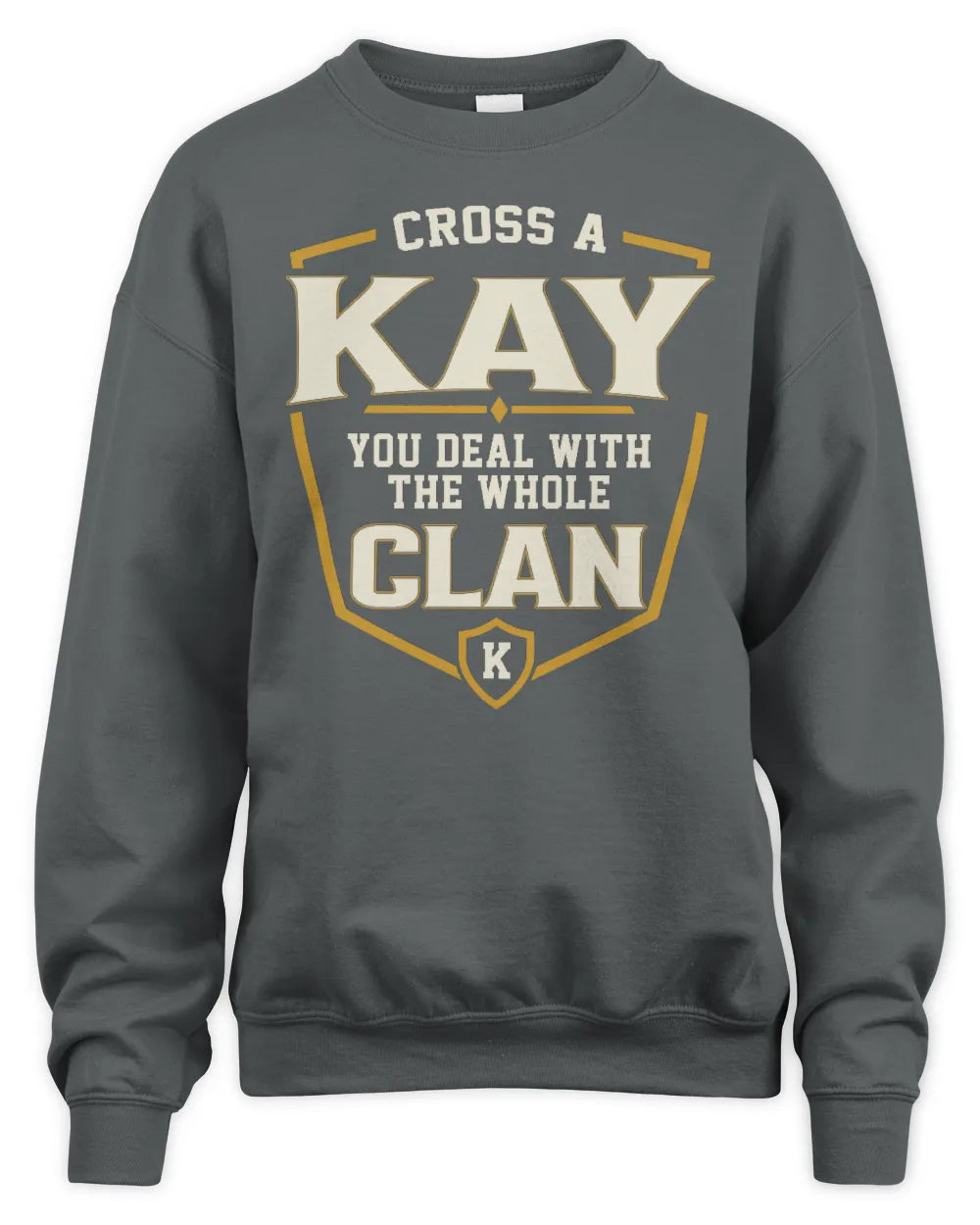 KAY NT1-K008 Cross A/An NAME, You Deal With the Whole Clan | Personalized Vintage T-Shirt - Unisex Sweatshirt - Charcoal