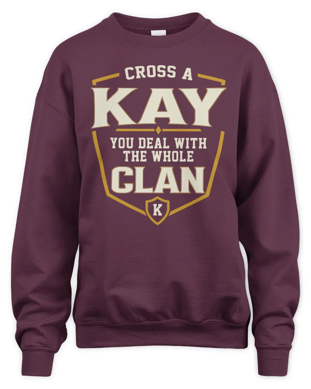 KAY NT1-K008 Cross A/An NAME, You Deal With the Whole Clan | Personalized Vintage T-Shirt - Unisex Sweatshirt - Maroon