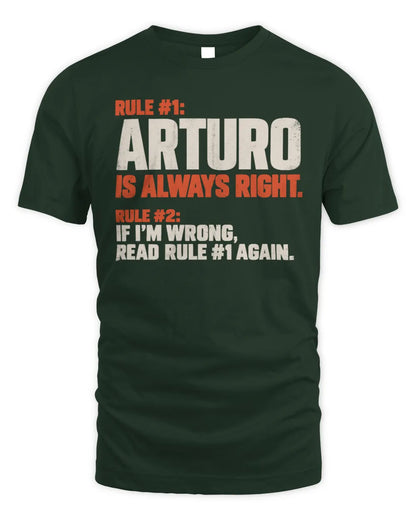 ARTURO NP1-H006 
Always Right Personalized Name T-Shirt – Funny Custom Name Shirt - Unisex Standard T-Shirt - Forest Green