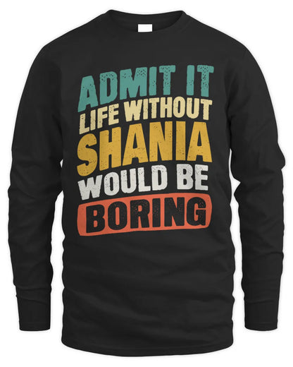 SHANIA TP88-K4-229
Personalized Funny Quote Apparel “Life Without NAME Would Be Boring” - Men's Long Sleeved T-Shirt - Black