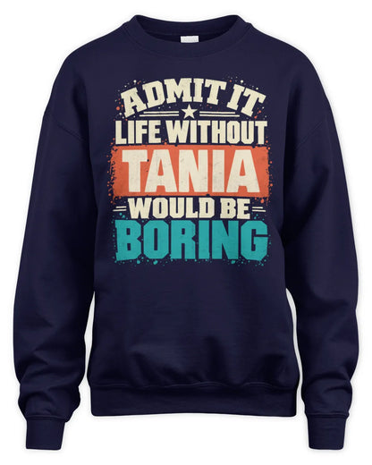 TANIA P02-TH11-226 Personalized Admit It Life Without [Name] Would Be Boring T-Shirt - Custom Name Funny Gift - Unisex Sweatshirt - Navy