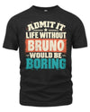 BRUNO P02-TH11-226 Personalized Admit It Life Without [Name] Would Be Boring T-Shirt - Custom Name Funny Gift