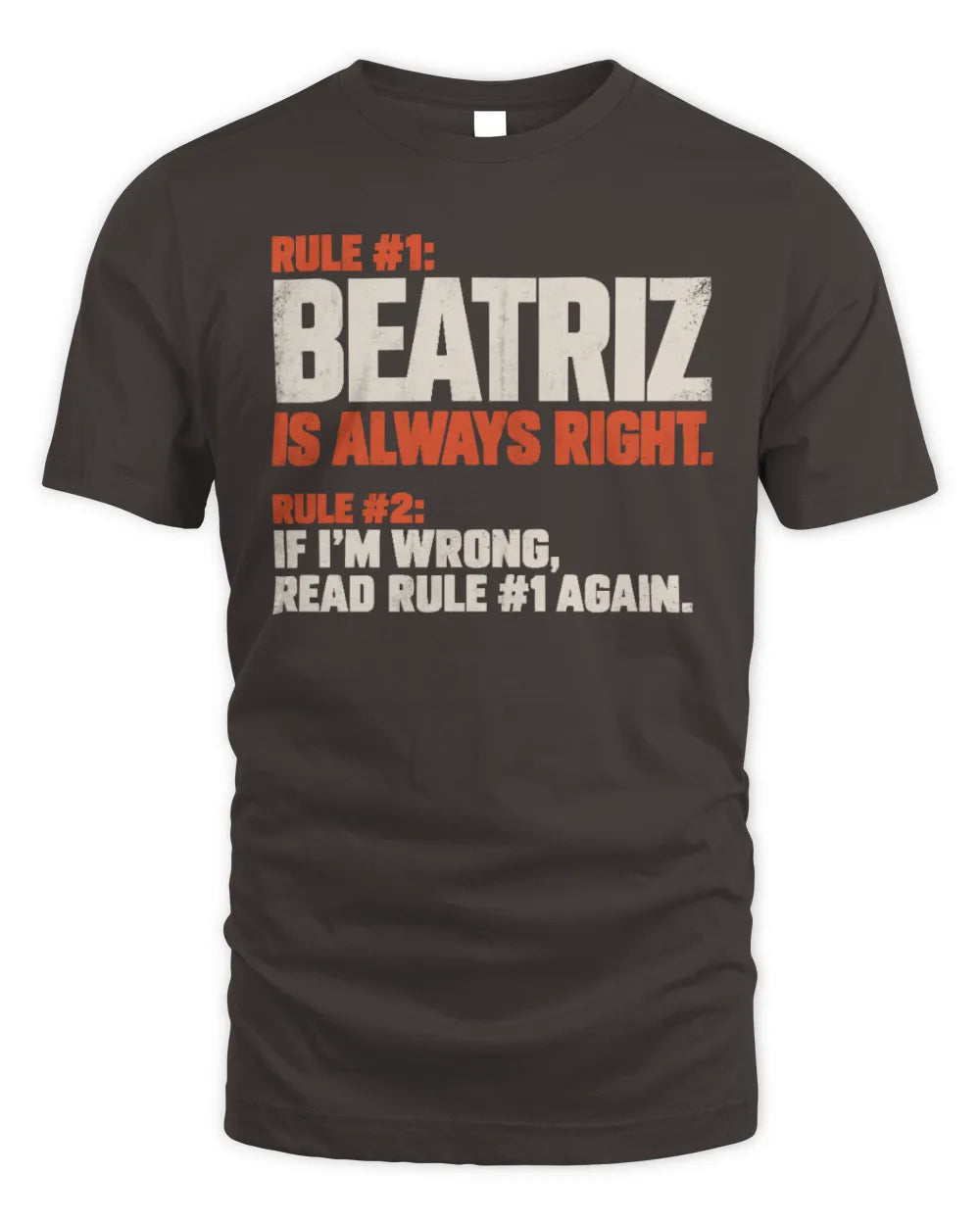 BEATRIZ NP1-H006 
Always Right Personalized Name T-Shirt – Funny Custom Name Shirt - Unisex Standard T-Shirt - Dark Chocolate