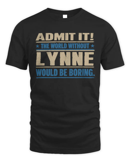 LYNNE TP68-K2-968 – Personalized Funny Quote Apparel “The World Without NAME Would Be Boring”