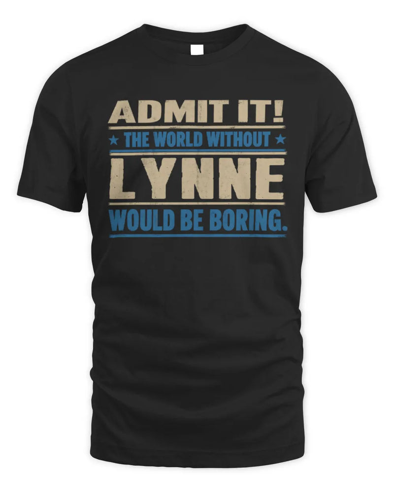 LYNNE TP68-K2-968 – Personalized Funny Quote Apparel “The World Without NAME Would Be Boring” - Unisex Standard T-Shirt - Black