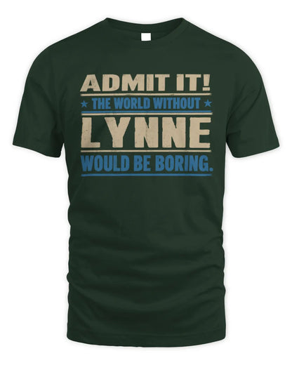 LYNNE TP68-K2-968 – Personalized Funny Quote Apparel “The World Without NAME Would Be Boring” - Unisex Standard T-Shirt - Forest Green