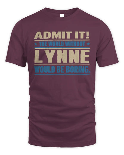 LYNNE TP68-K2-968 – Personalized Funny Quote Apparel “The World Without NAME Would Be Boring” - Unisex Standard T-Shirt - Maroon