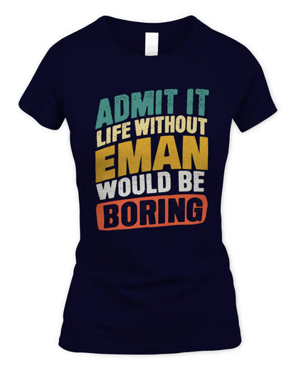 EMAN TP88-K4-229
Personalized Funny Quote Apparel “Life Without NAME Would Be Boring” - Women's Standard T-Shirt - Navy
