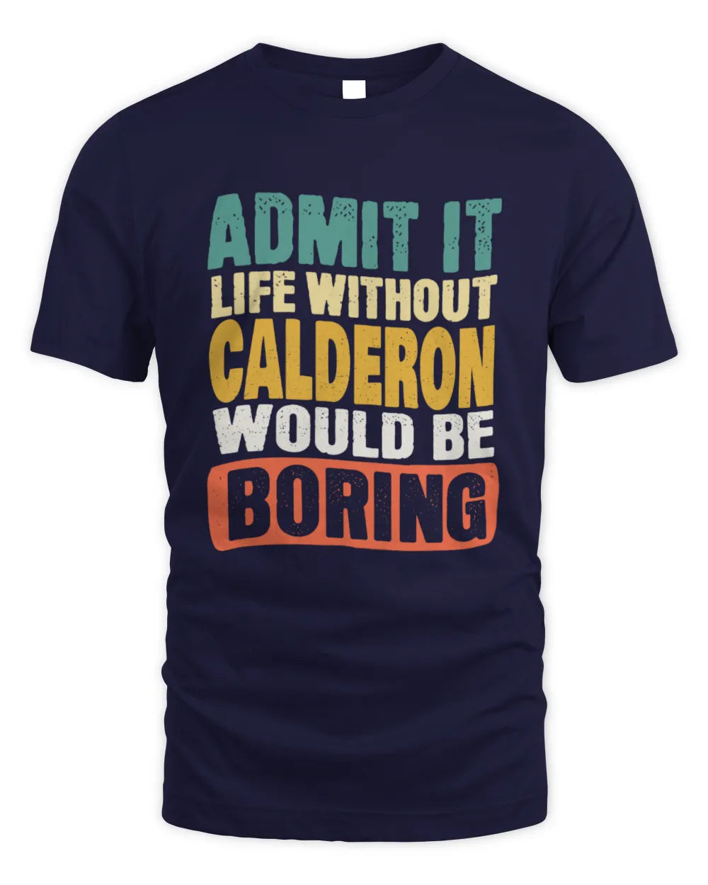 CALDERON TP86-K3-229 Personalized Funny Quote Apparel “Life Without NAME Would Be Boring” - Unisex Standard T-Shirt - Navy
