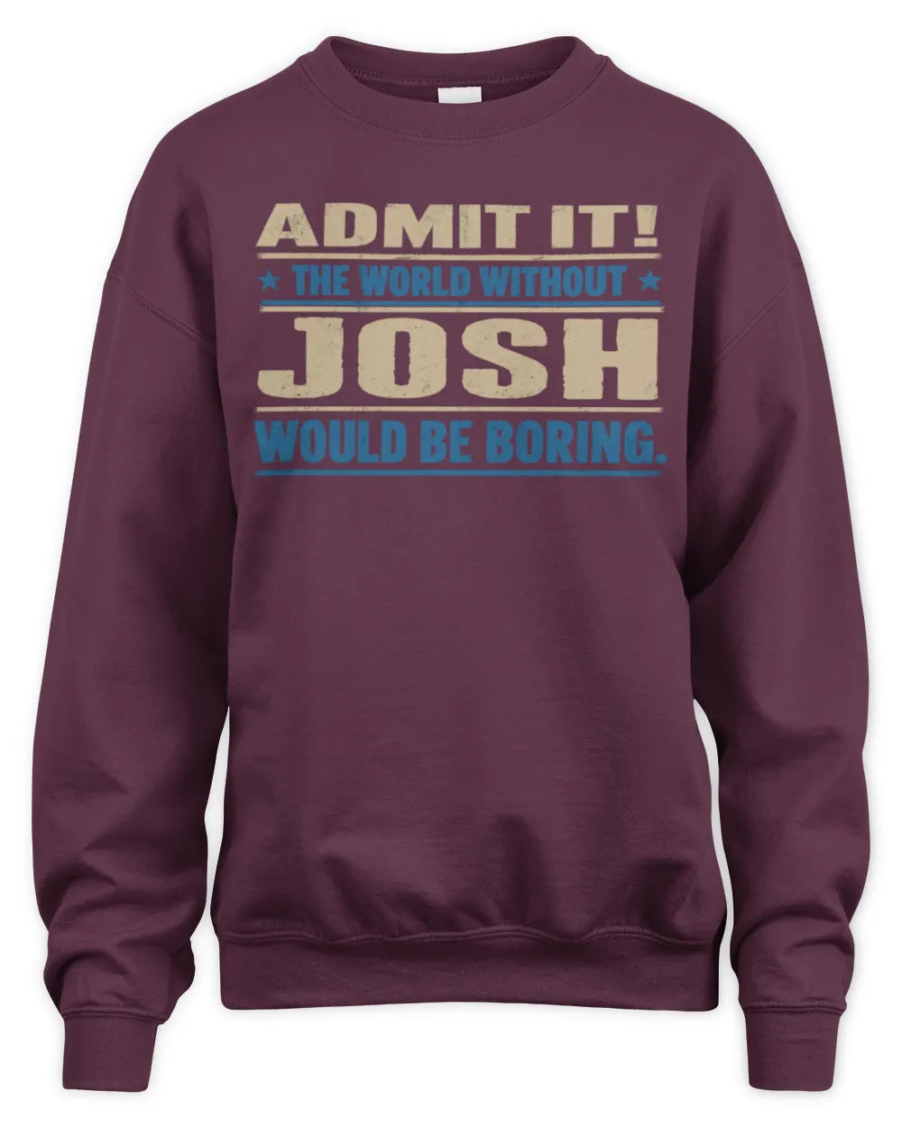 JOSH TP68-K2-968 – Personalized Funny Quote Apparel “The World Without NAME Would Be Boring” - Unisex Sweatshirt - Maroon