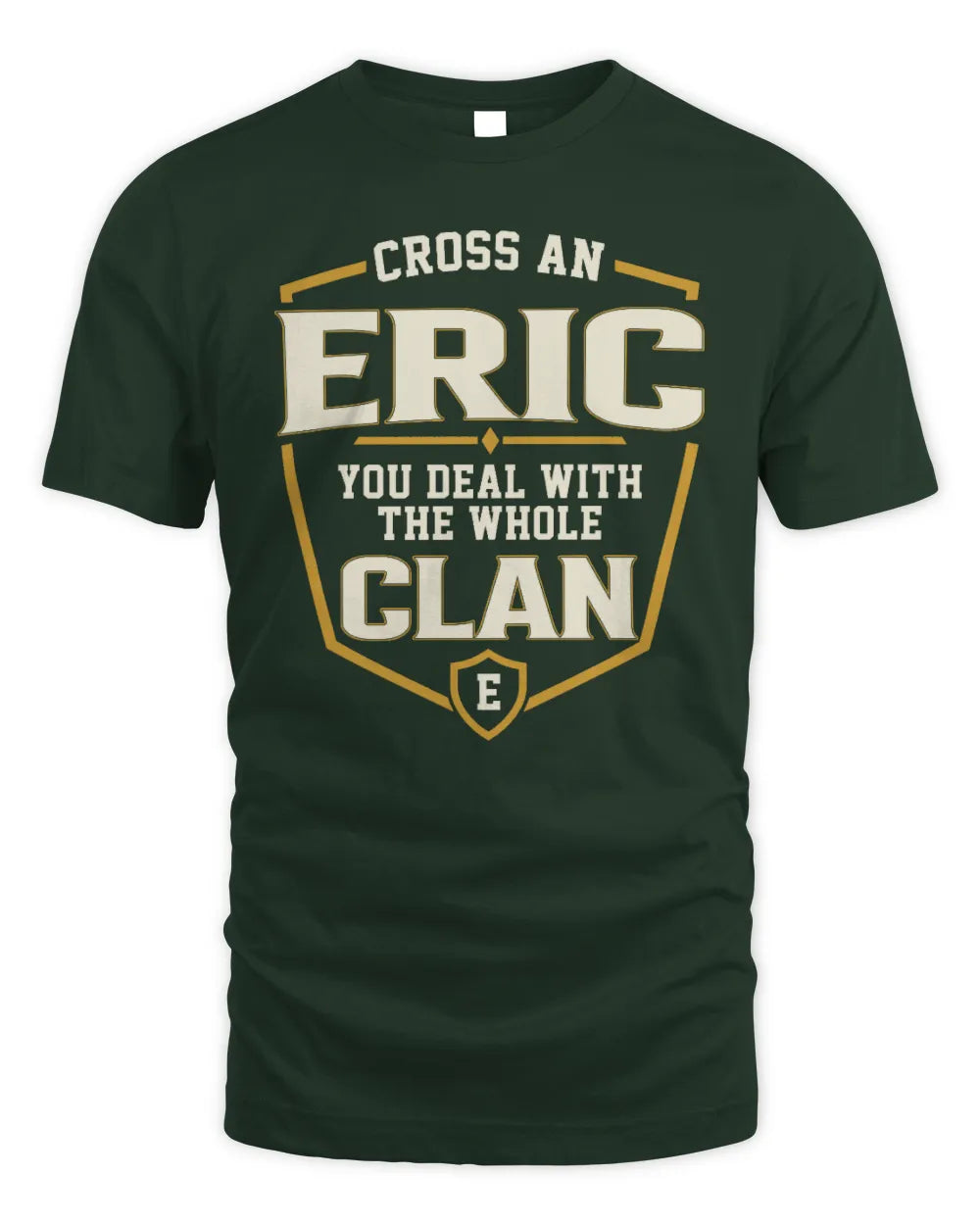 ERIC NT1-K008 Cross A/An NAME, You Deal With the Whole Clan | Personalized Vintage T-Shirt - Unisex Standard T-Shirt - Forest Green