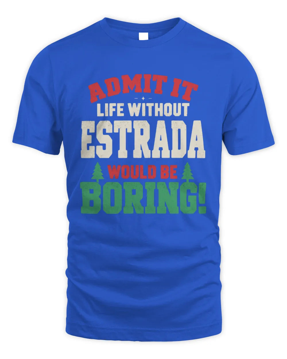 ESTRADA P5 TH08 Christmas T-Shirt – “Life Without NAME Would Be Boring” - Unisex Standard T-Shirt - Royal