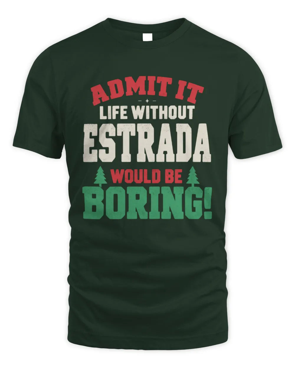 ESTRADA P5 TH08 Christmas T-Shirt – “Life Without NAME Would Be Boring” - Unisex Standard T-Shirt - Forest Green