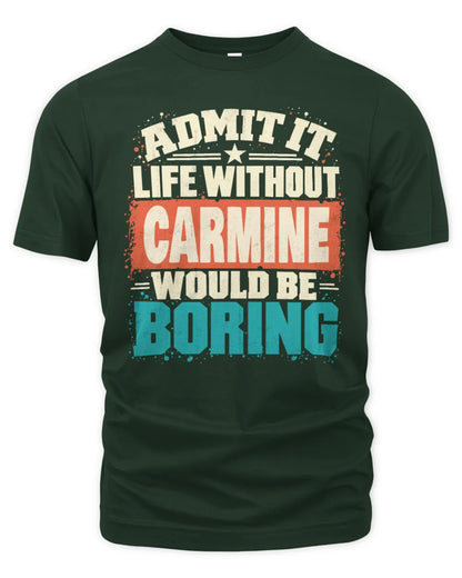 CARMINE P02-TH11-226 Personalized Admit It Life Without [Name] Would Be Boring T-Shirt - Custom Name Funny Gift - Unisex Standard T-Shirt - Forest Green