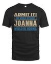 JOANNA TP68-K2-968 – Personalized Funny Quote Apparel “The World Without NAME Would Be Boring”