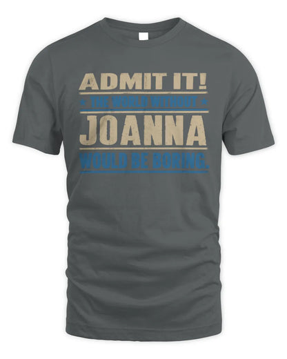 JOANNA TP68-K2-968 – Personalized Funny Quote Apparel “The World Without NAME Would Be Boring” - Unisex Standard T-Shirt - Charcoal