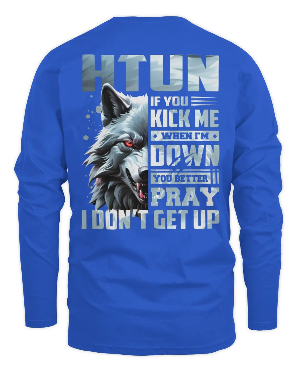 HTUN AP62-K4-666 - Personalized Fierce Wolf Quote Apparel “If You Kick Me When I’m Down, You Better Pray I Don’t Get Up” - Men's Long Sleeved T-Shirt - Royal
