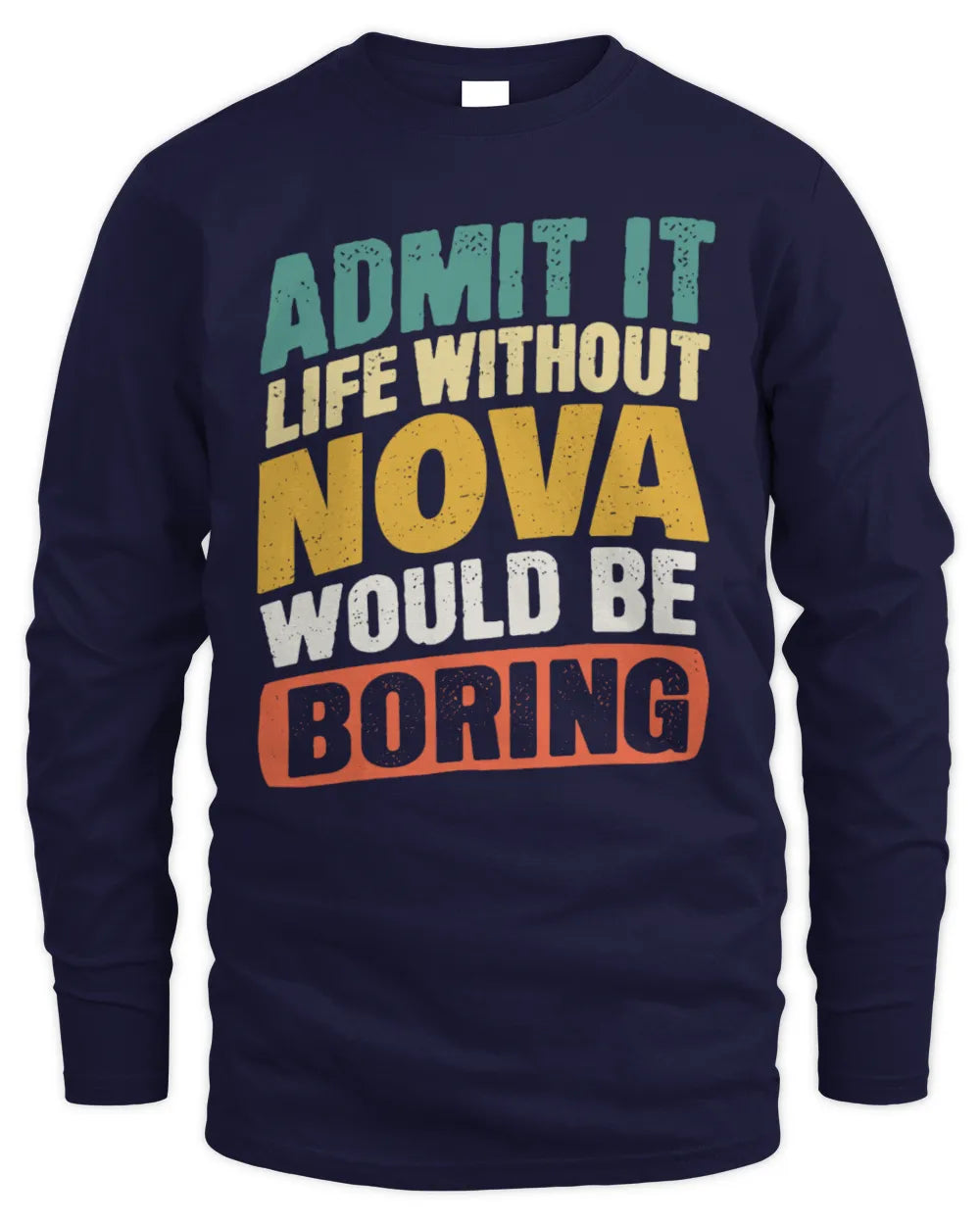NOVA TP88-K4-229
Personalized Funny Quote Apparel “Life Without NAME Would Be Boring” - Men's Long Sleeved T-Shirt - Navy