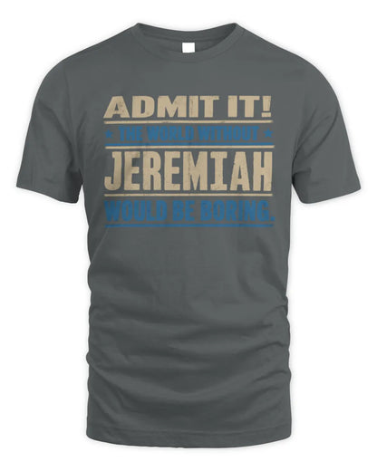 JEREMIAH TP68-K2-968 – Personalized Funny Quote Apparel “The World Without NAME Would Be Boring” - Unisex Standard T-Shirt - Charcoal
