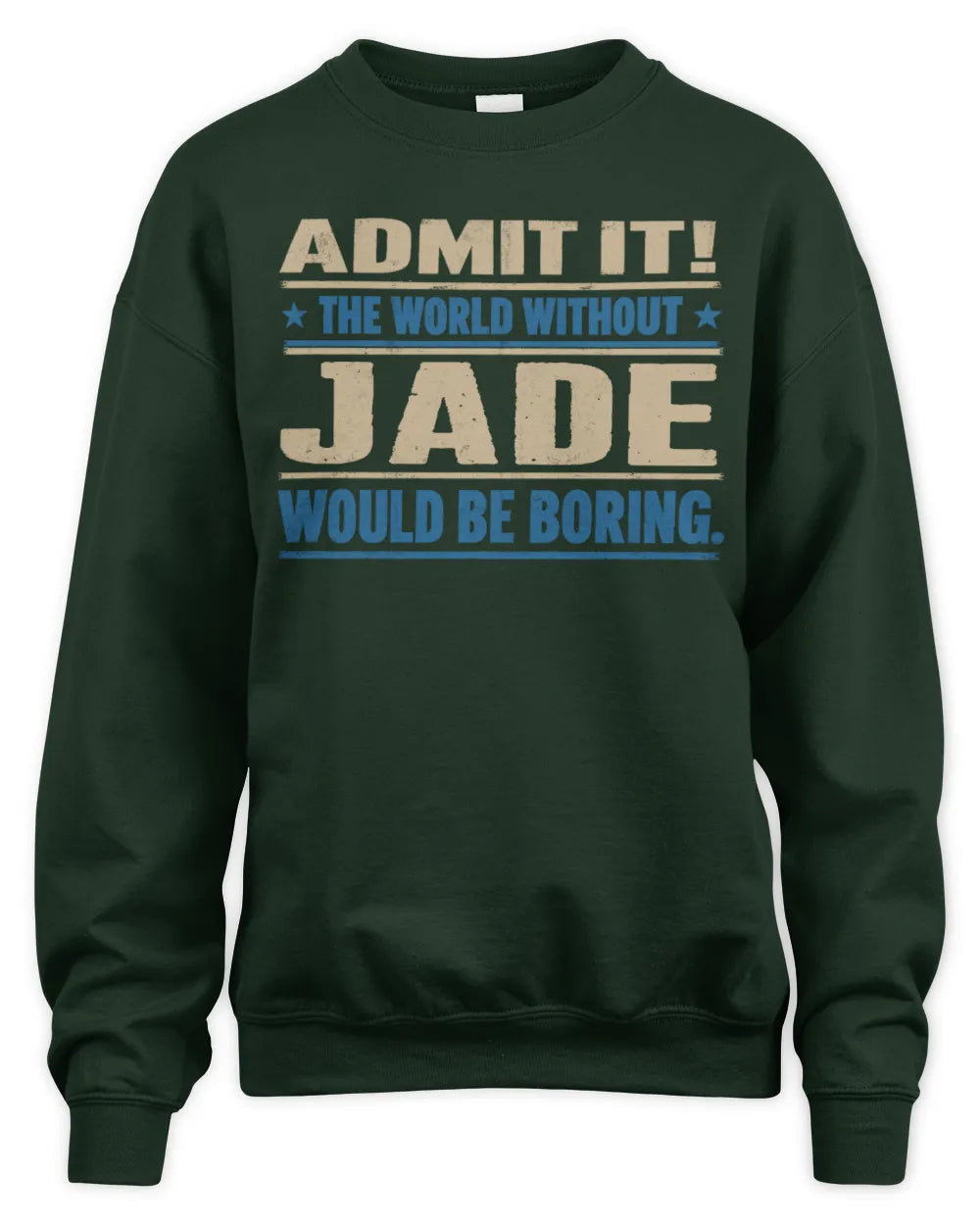 JADE TP68-K2-968 – Personalized Funny Quote Apparel “The World Without NAME Would Be Boring” - Unisex Sweatshirt - Forest Green