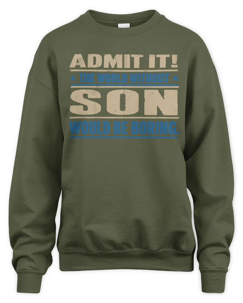 SON TP68-K2-968 – Personalized Funny Quote Apparel “The World Without NAME Would Be Boring” - Unisex Sweatshirt - Military Green